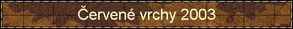 �erven� vrchy 2003